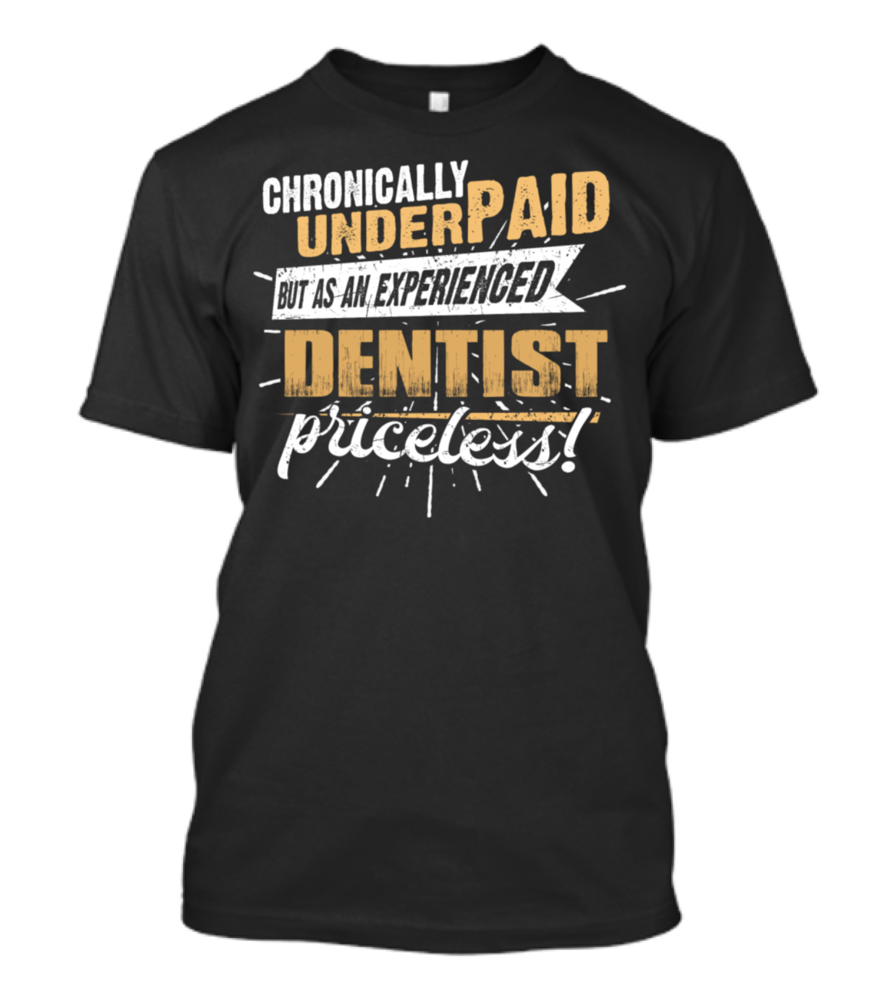 Chronically Underpaid Experienced Dentist Priceless T-Shirt