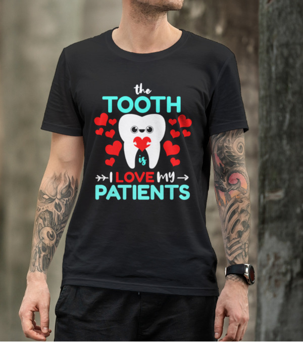 The Tooth Is I Love My Patients Dentist Hearts T-Shirt