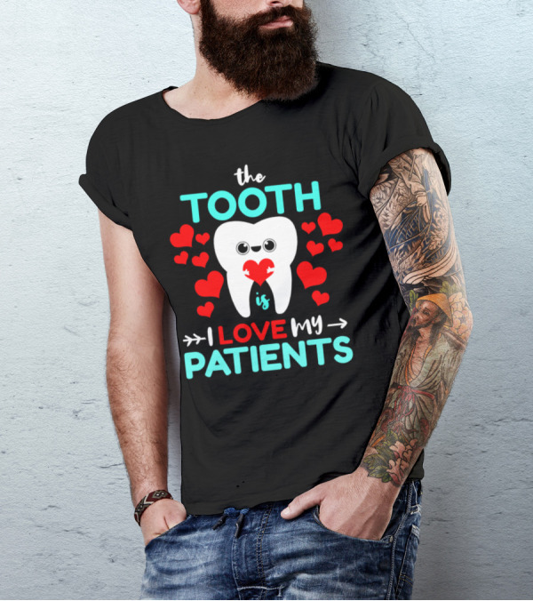 The Tooth Is I Love My Patients Dentist Hearts T-Shirt