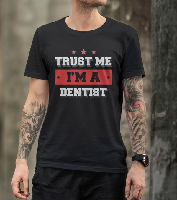 TRUST ME I'M A DENTIST Funny Job T-Shirt