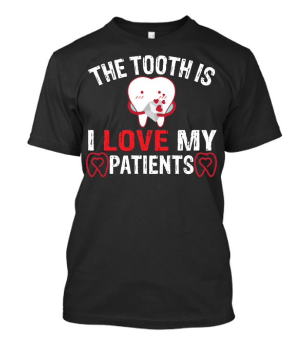 The Tooth Is I Love My Patients Valentine's Day Dentist Heart Envelope T-Shirt