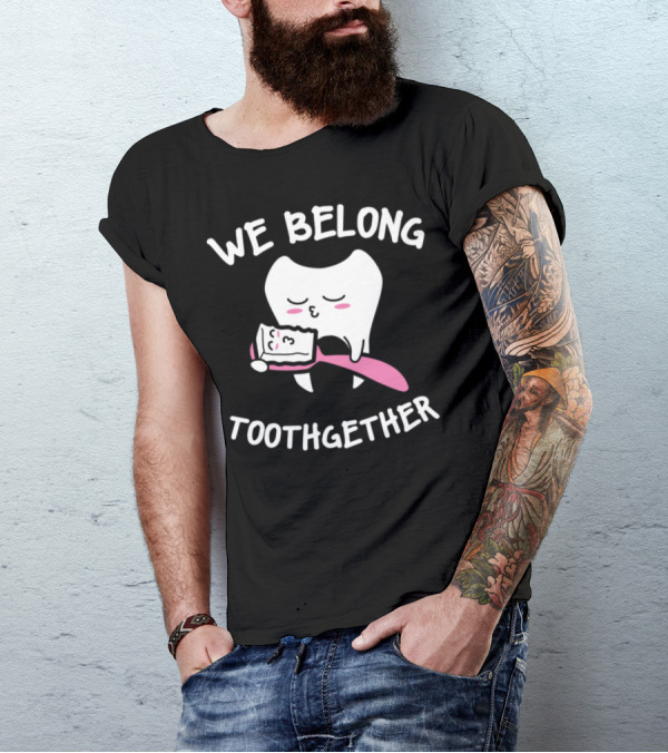 We Belong Toothgether Tooth Love Dentis Romantic Toothbrush Embrace T-Shirt