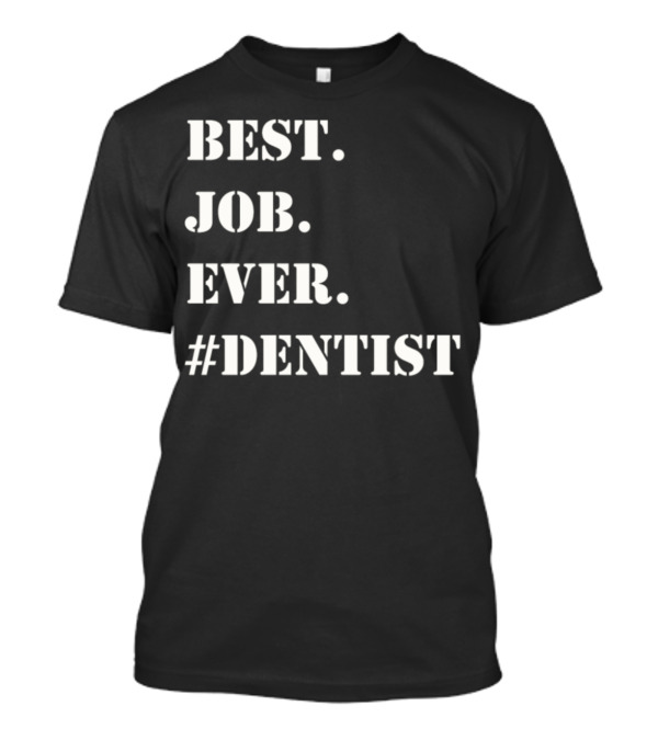 BEST JOB EVER #DENTIST T-Shirt