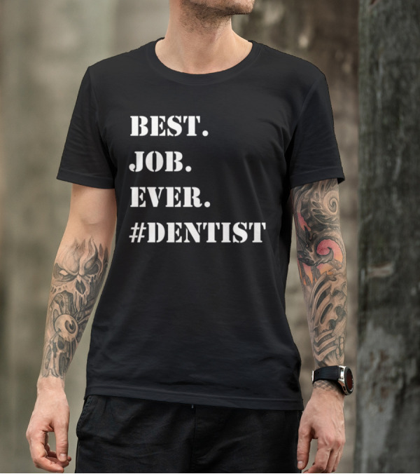 BEST JOB EVER #DENTIST T-Shirt