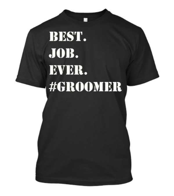 Best Job Ever Groomer #Groomer T-Shirt