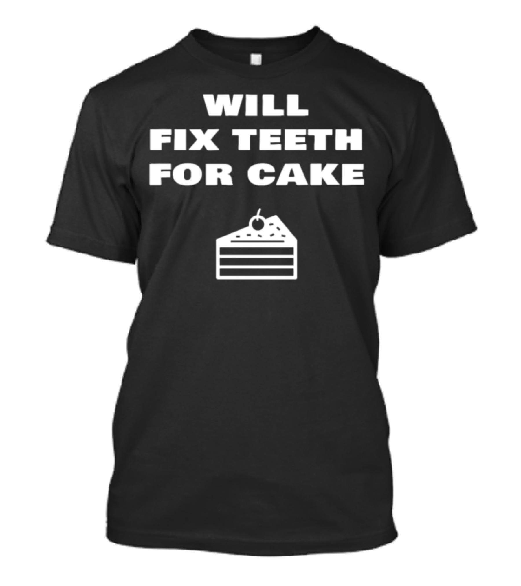 Will Fix Teeth For Cake Funny Dentist T-Shirt