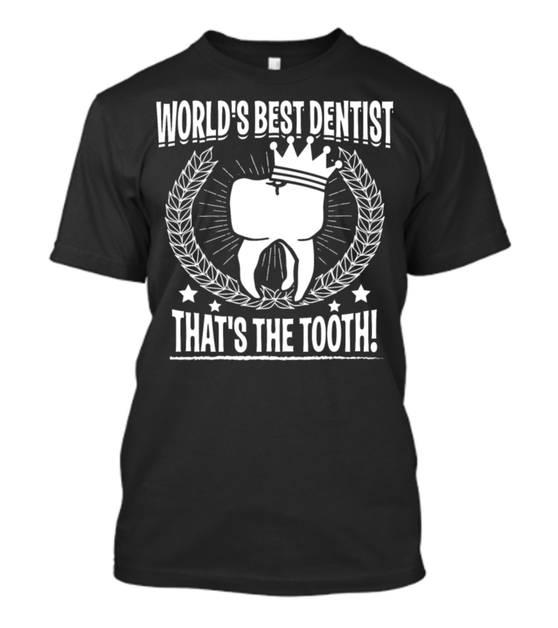 World's Best Dentist That's The Tooth Crowned Tooth Laurel Stars T-Shirt