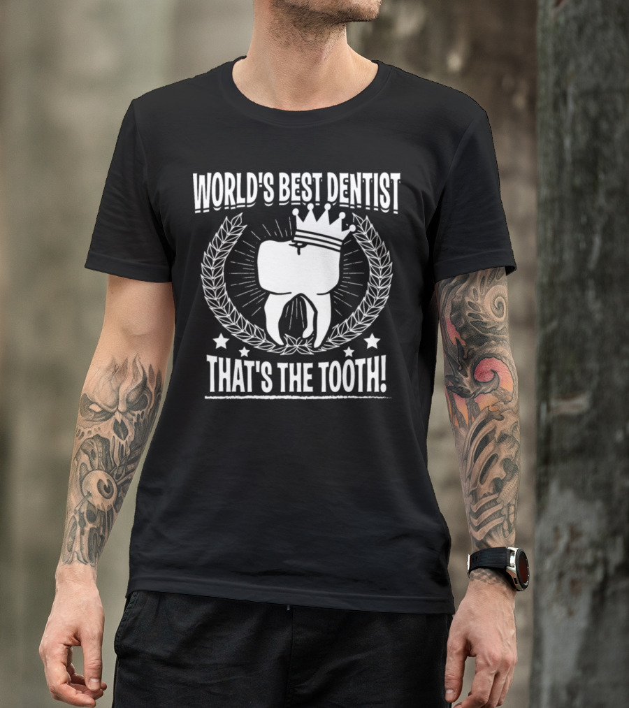World's Best Dentist That's The Tooth Crowned Tooth Laurel Stars T-Shirt