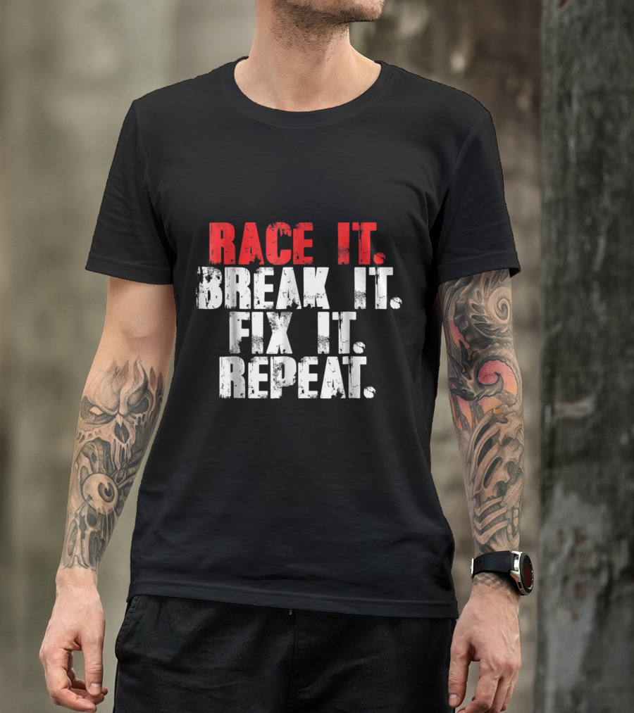 Race It Break It Fix It Repeat Racing Cycle Passion T-Shirt