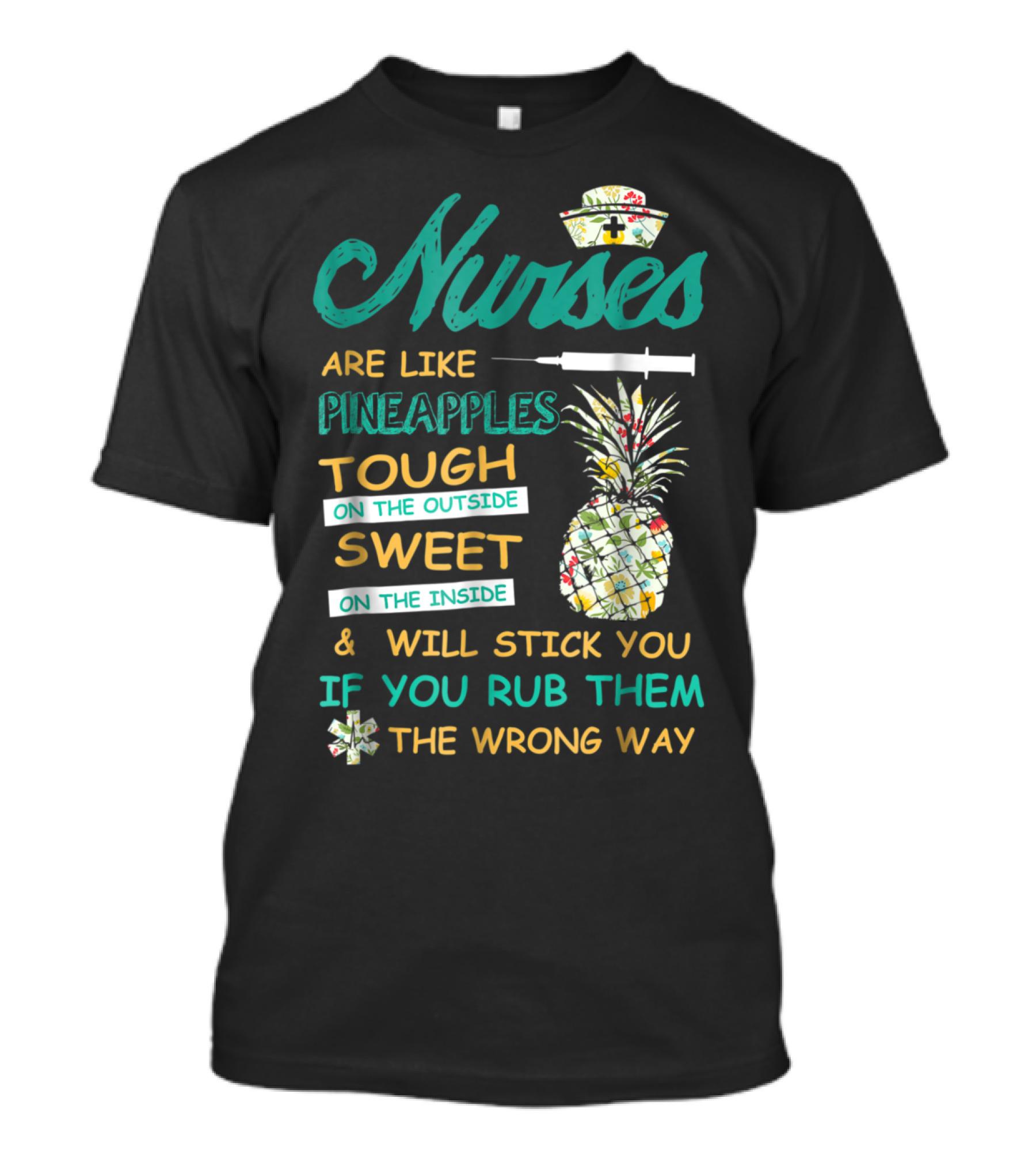 Nurses Are Like Pineapples Tough Sweet Stick You If You Rub Them Wrong Way T-Shirt