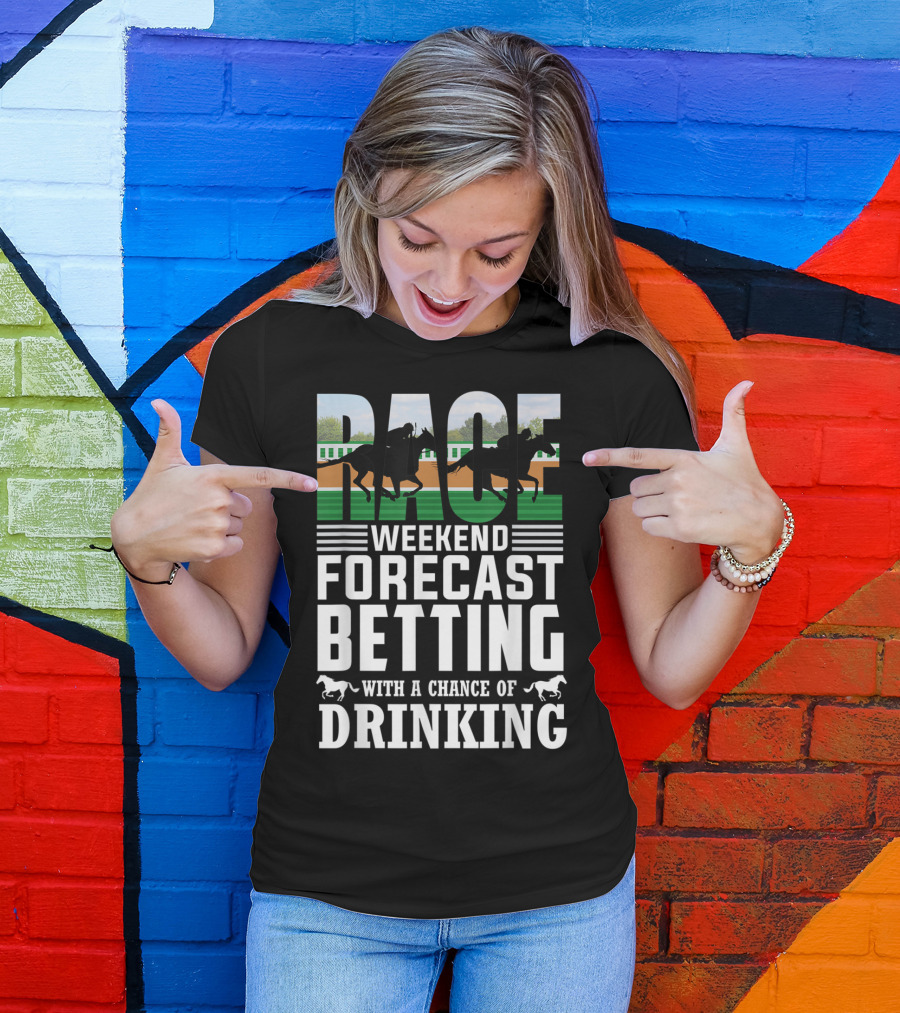 Race Weekend Forecast Betting With A Chance Of Drinking Horse Racing T-Shirt