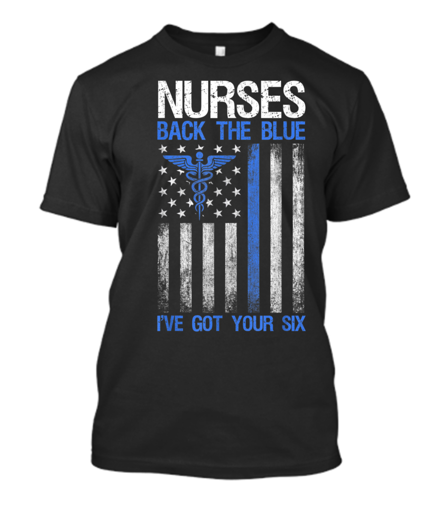 Nurses Support Law Enforcement Caduceus Thin Blue Line Flag I've Got Your Six T-Shirt