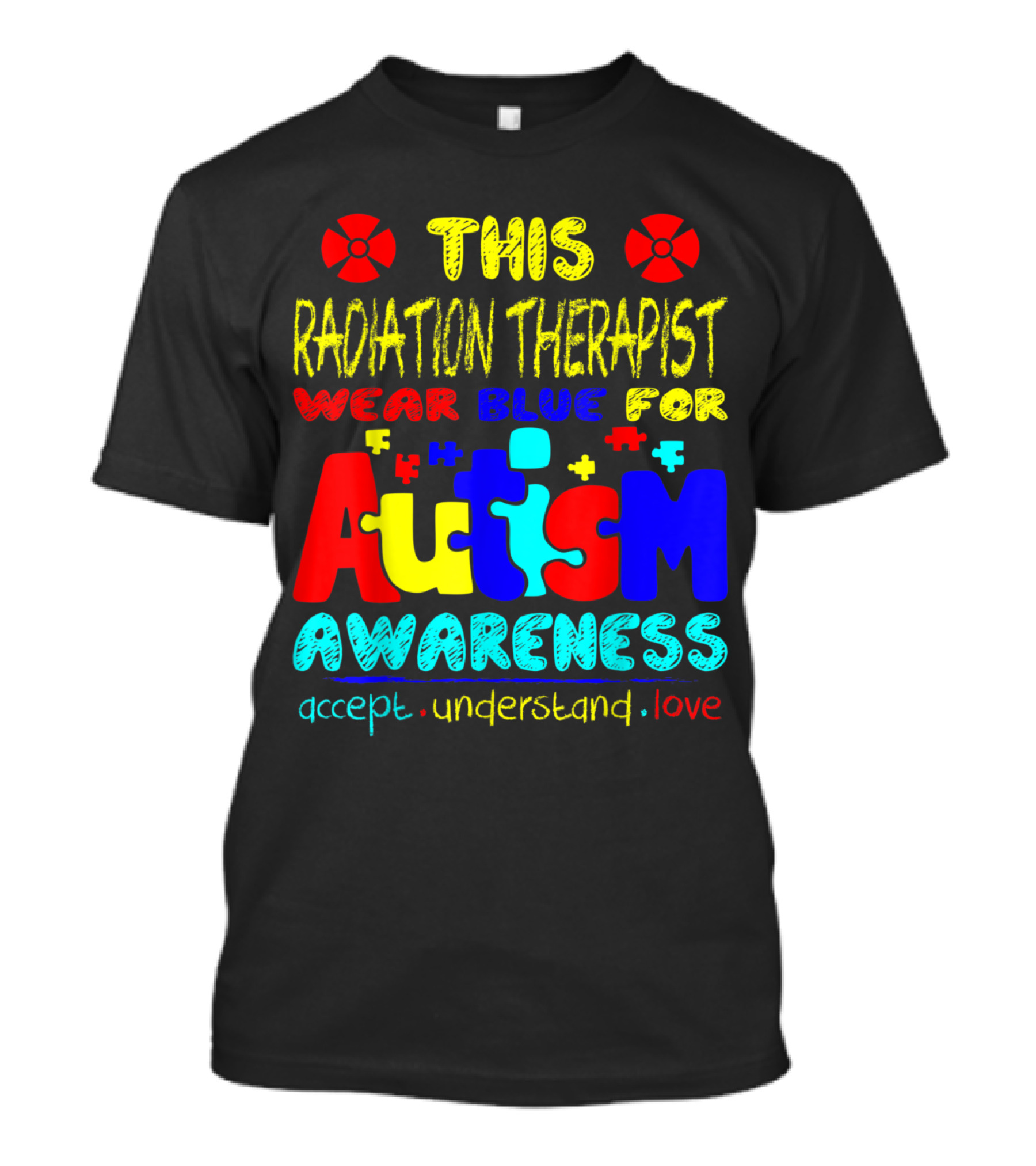 This Radiation Therapist Wear Blue For Autism Awareness Accept Understand Love T-Shirt