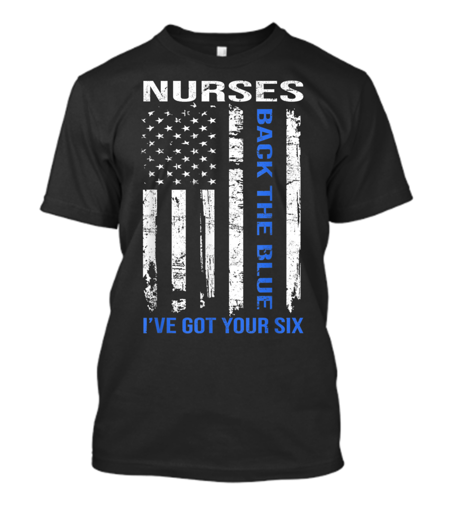 Nurses Back The Blue I've Got Your Six American Flag T-Shirt