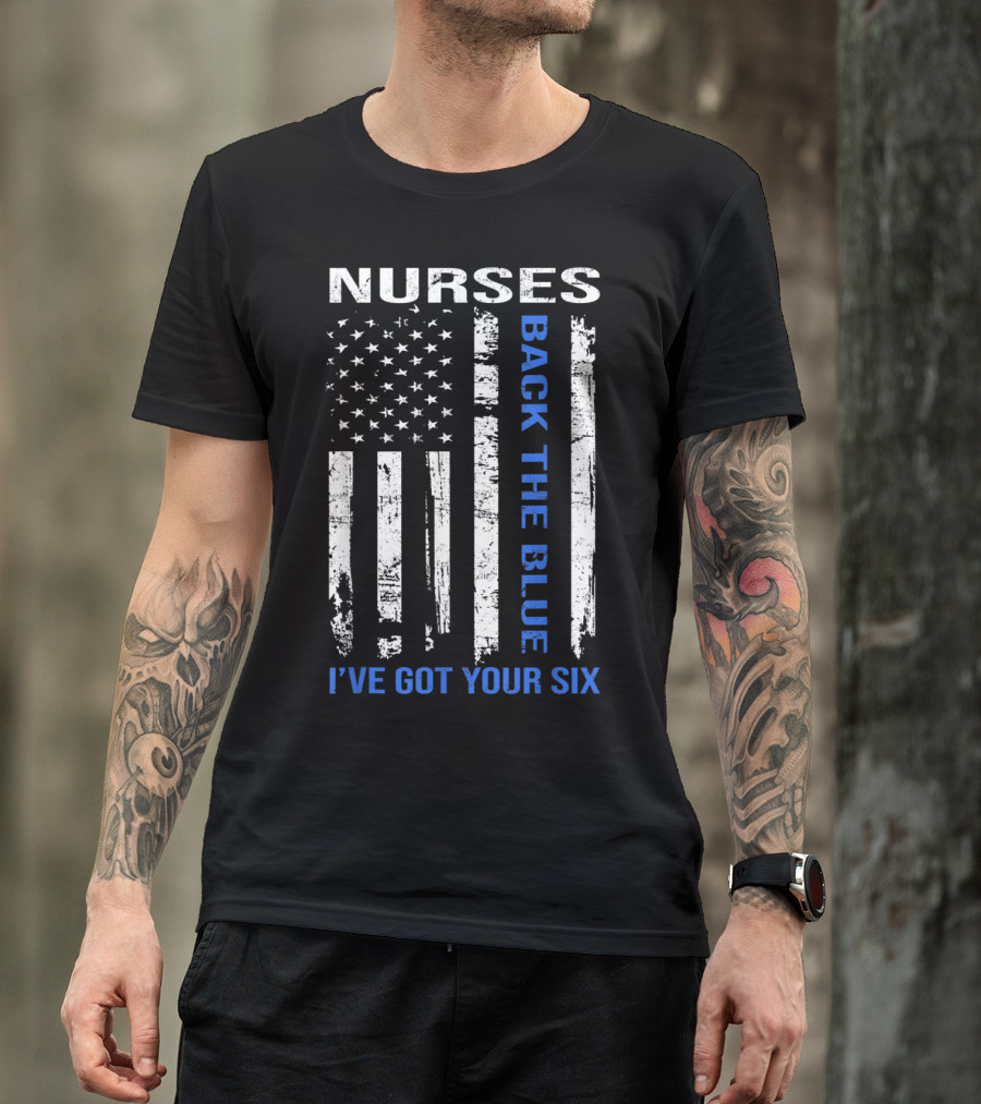 Nurses Back The Blue I've Got Your Six American Flag T-Shirt