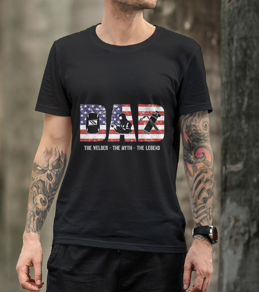 Welder Dad American Flag The Myth The Legend T-Shirt