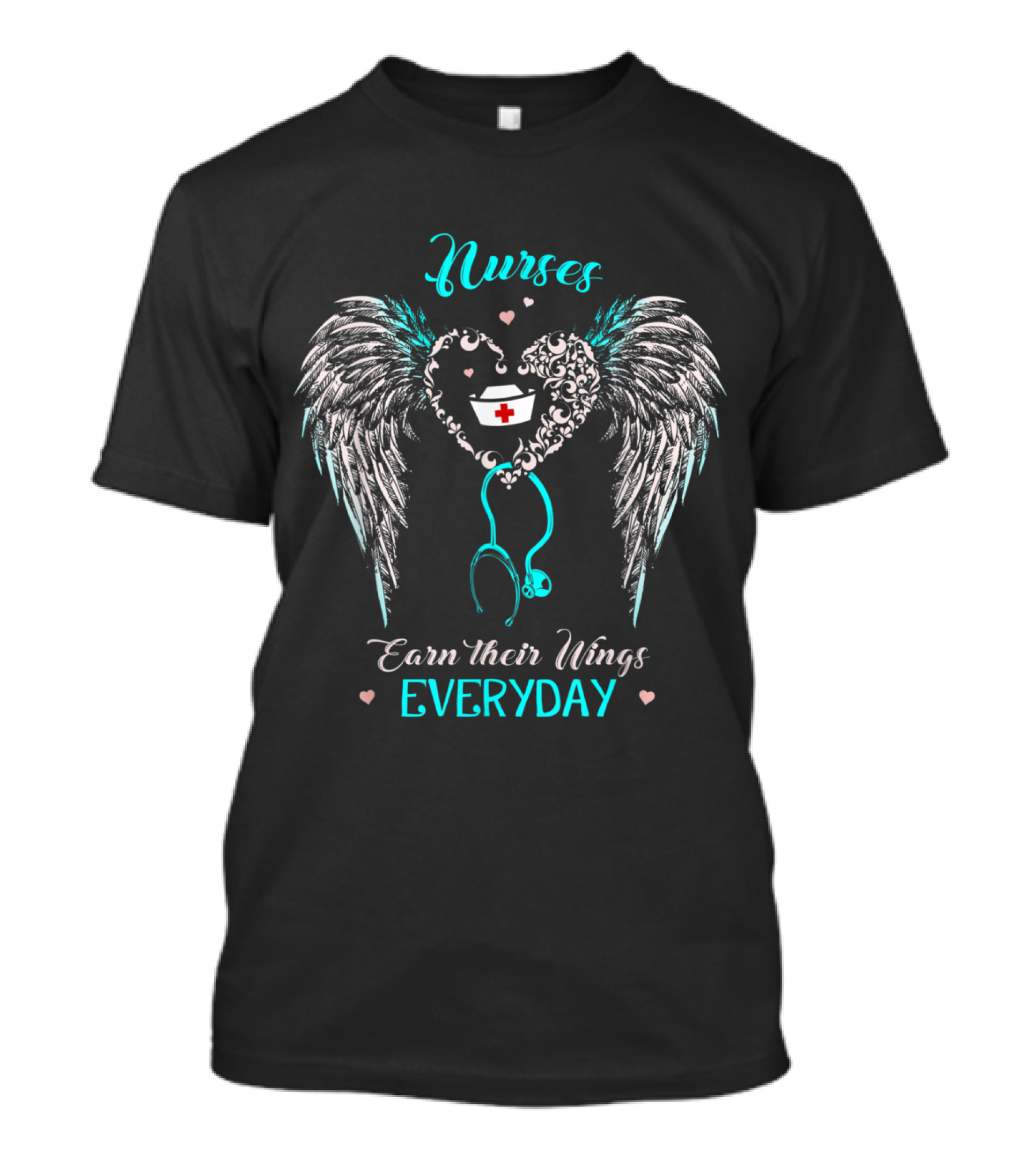 Nurses Earn Their Wings Every Day Heart Stethoscope Angel Wings T-Shirt