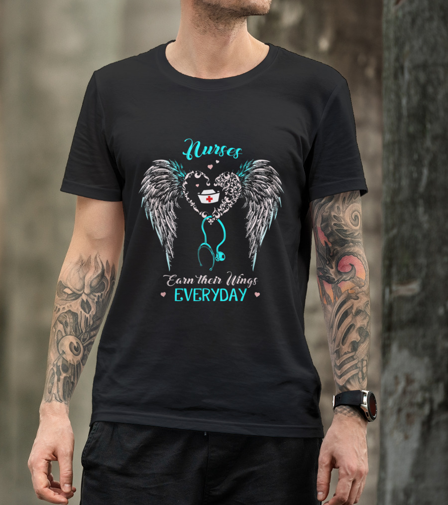 Nurses Earn Their Wings Every Day Heart Stethoscope Angel Wings T-Shirt