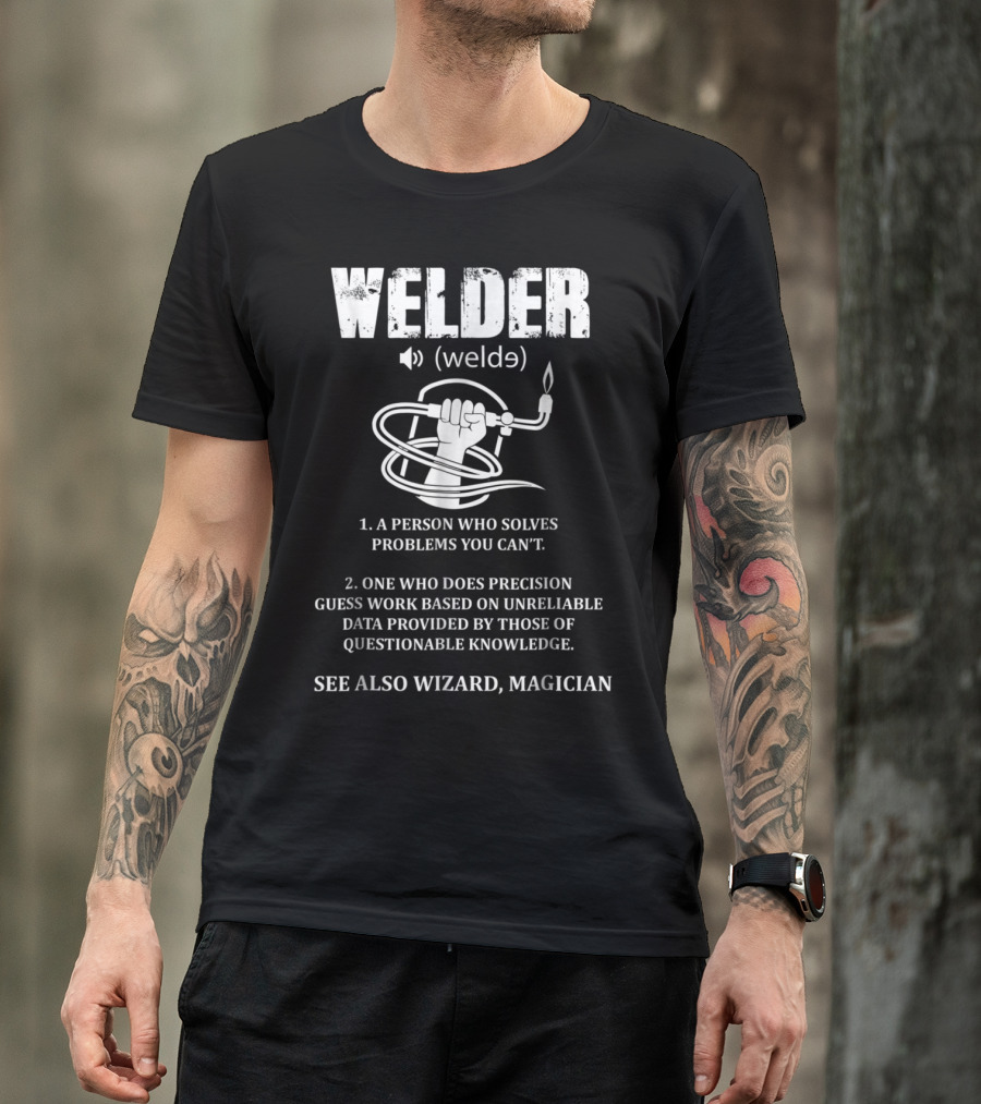 Welder Definition Welde Person Solves Problems Precision Guesswork See Wizard Magician T-Shirt