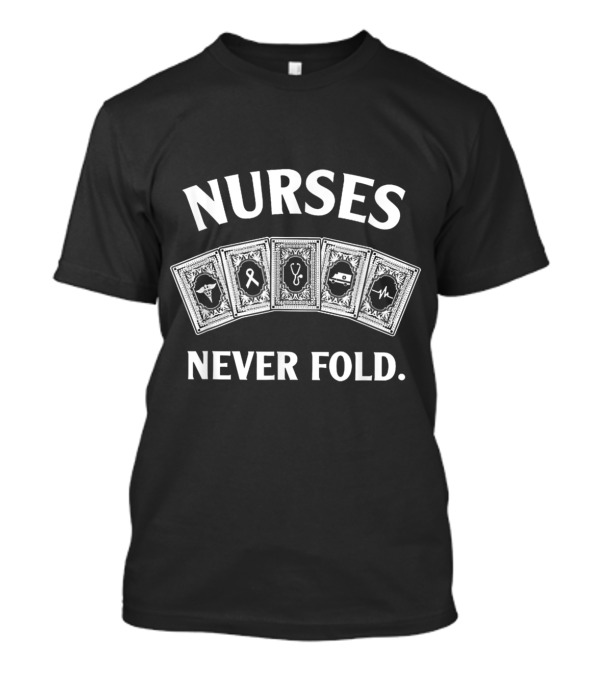 Nurses Never Fold Playing Cards Stethoscope Ribbon Heartbeat Symbols T-Shirt
