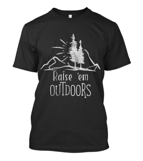 Raise 'Em Outdoors Mountain Camping And Hiking Adventure T-Shirt
