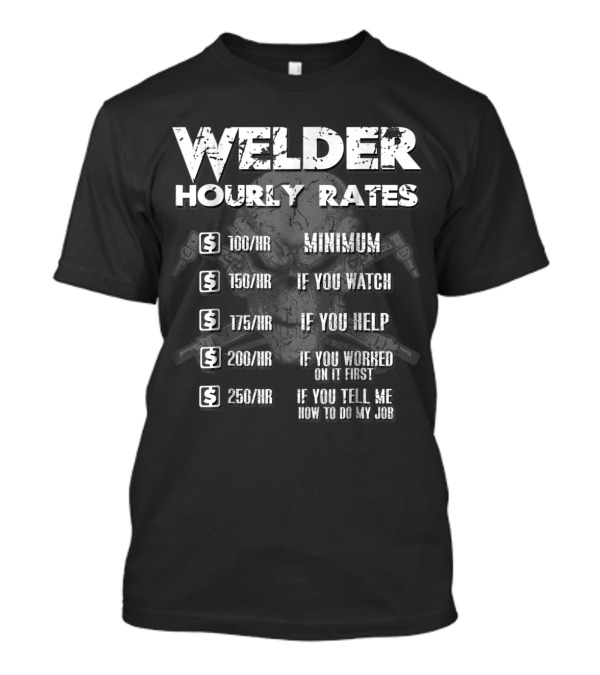 Welder Hourly Rates Funny Minimum If You Watch Help Work Job T-Shirt