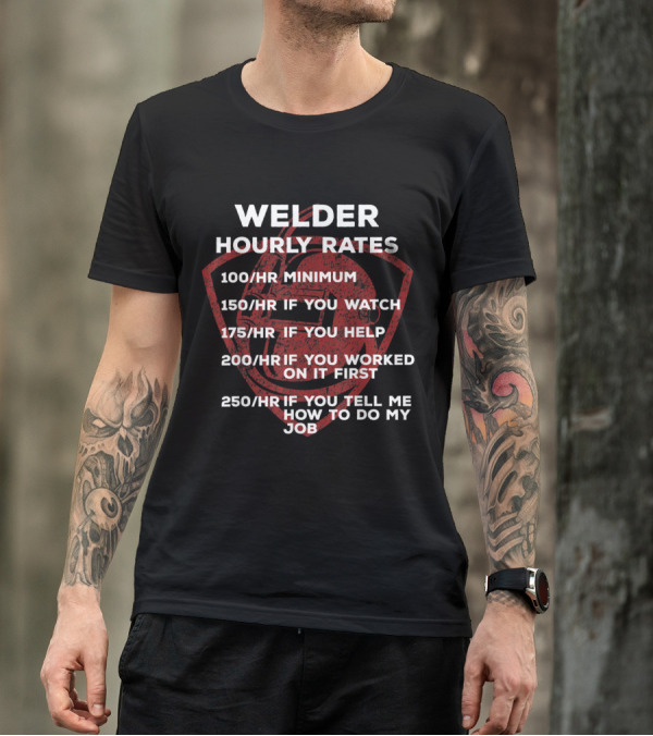 Welder Hourly Rates Minimum 100hr Watch 150hr Help 175hr Worked First 200hr Tell Me How 250hr T-Shirt
