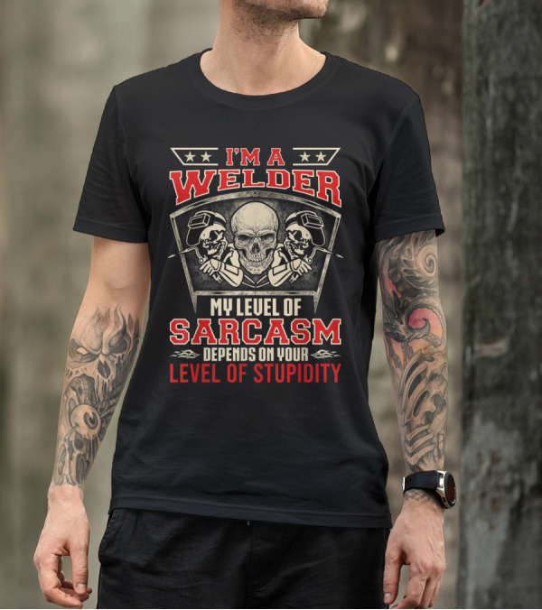 I'm A Welder My Level Of Sarcasm Depends On Your Level Of Stupidity Skull Graphic With Two Welders T-Shirt