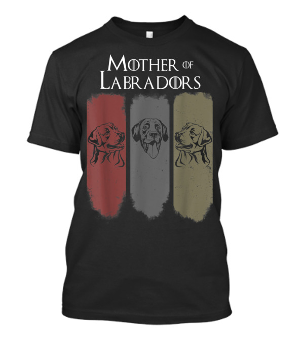 Mother Of Labradors Mother Of Dogs Game Of Thrones T-Shirt