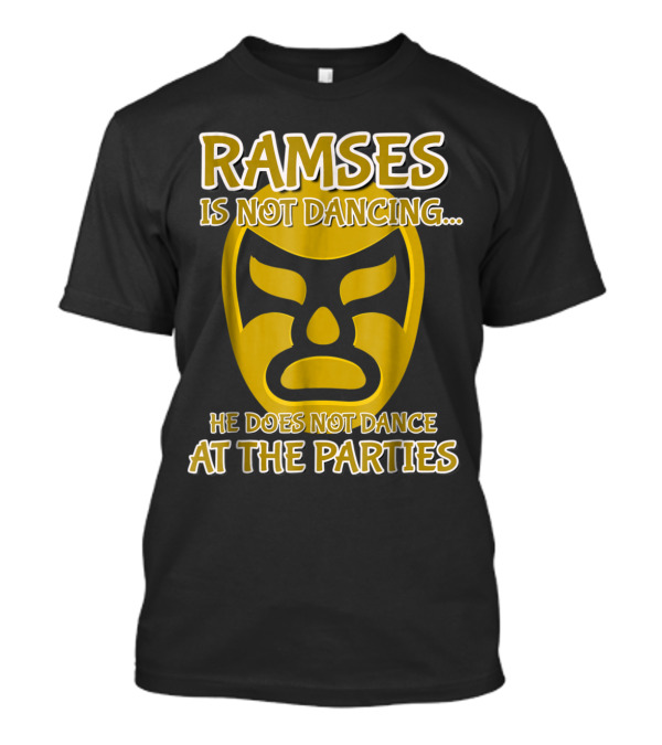 Ramses Is Not Dancing He Does Not Dance At The Parties Wrestling Mask T-Shirt