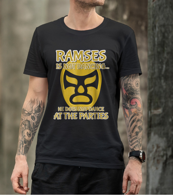 Ramses Is Not Dancing He Does Not Dance At The Parties Wrestling Mask T-Shirt