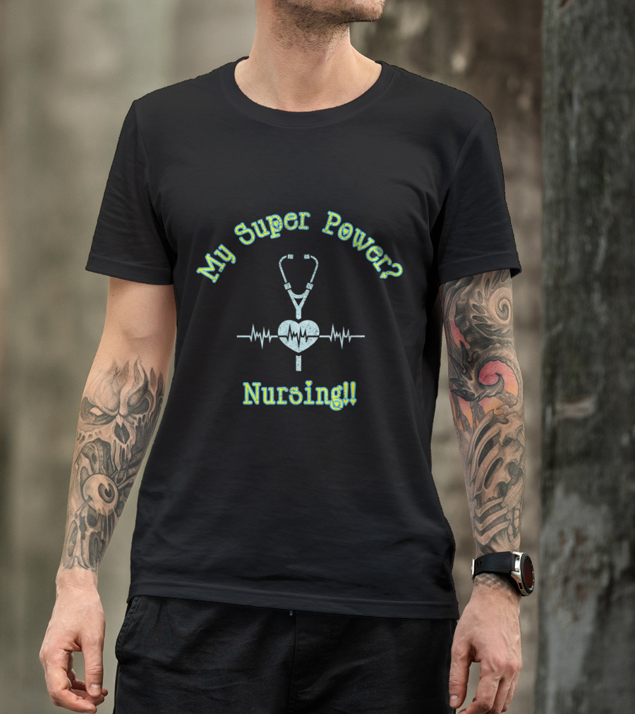 Nursing My Super Power Heartbeat Stethoscope T-Shirt