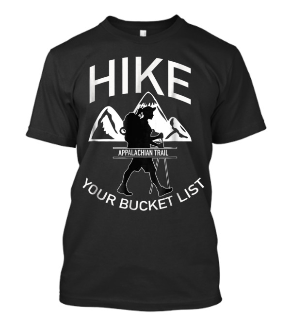 Hike Appalachian Trail Your Bucket List T-Shirt