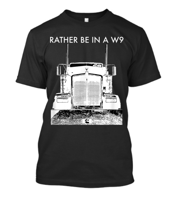 Rather Be In A W9 Kenworth Trucking Image T-Shirt