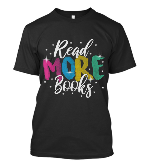Read More Books Colorful Text With Stars For Teachers And Book Lovers T-Shirt