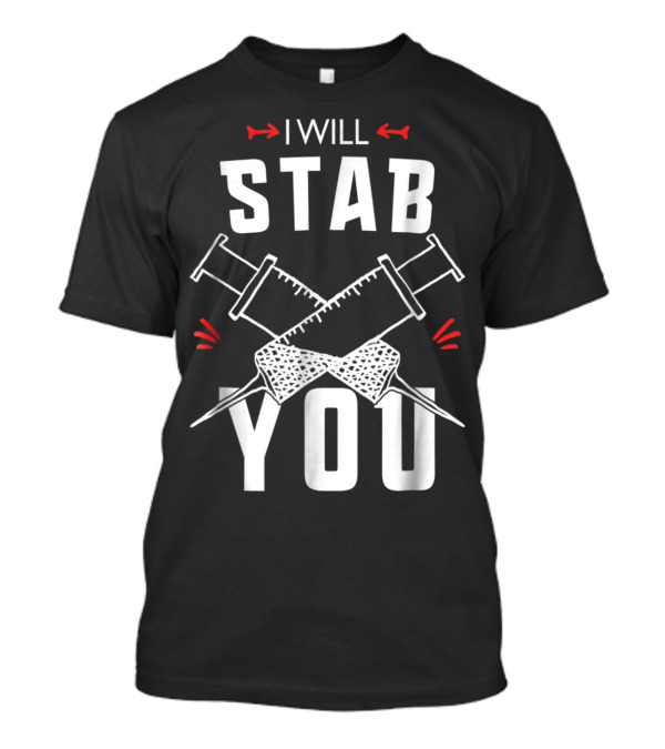 I Will Stab You Nurse Student Humor Syringe T-Shirt