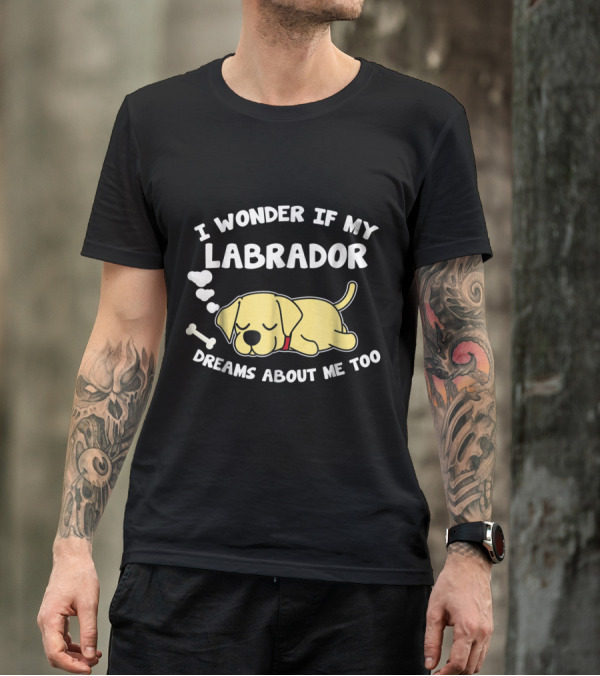 I Wonder If My Labrador Dreams About Me Too With Sleeping Dog And Bone T-Shirt