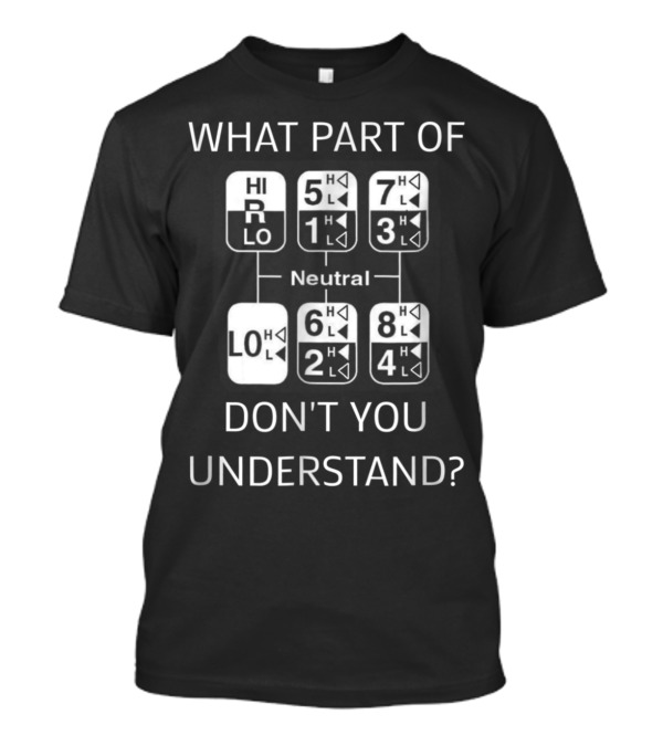 Truck Driver Trucker What Part Of Transmission Don't You Understand T-Shirt