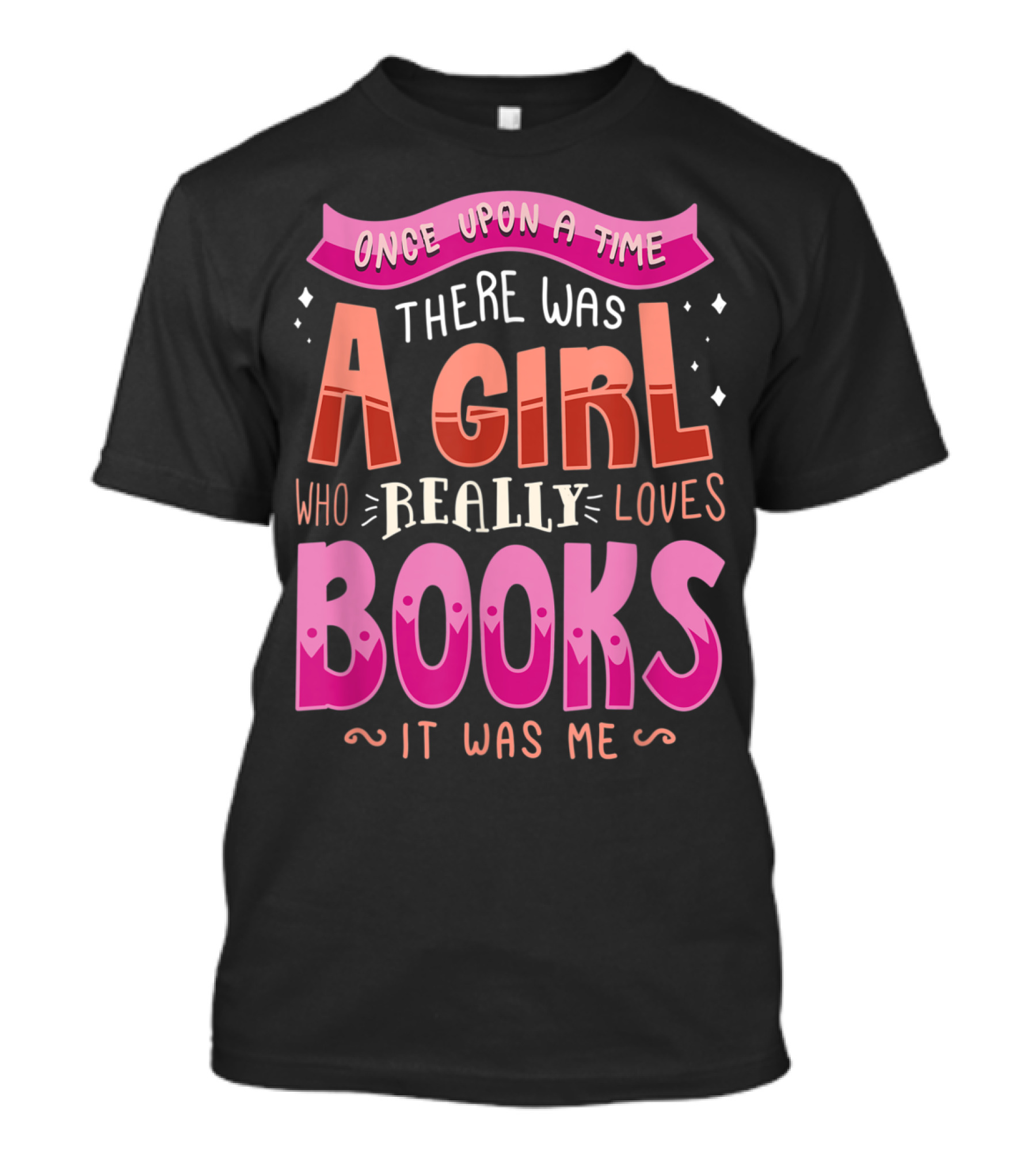 Once Upon A Time There Was A Girl Who Really Loves Books It Was Me T-Shirt