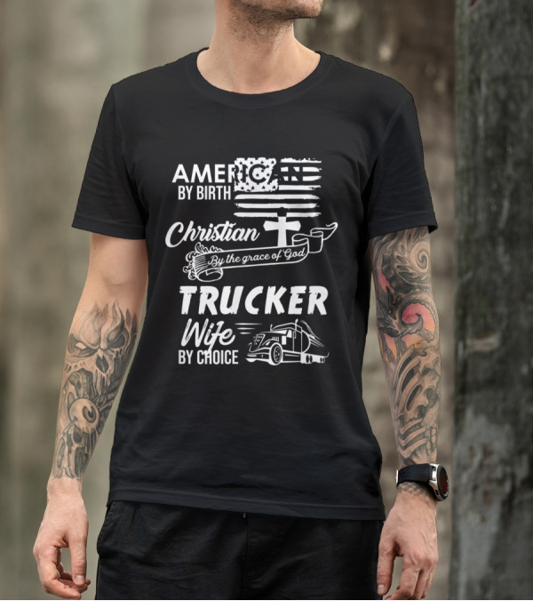 American By Birth Christian By The Grace Of God Trucker Wife By Choice T-Shirt