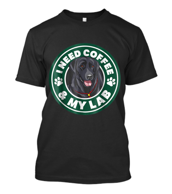 I NEED COFFEE And MY LAB Labrador Retriever Dog Lover Humor T-Shirt