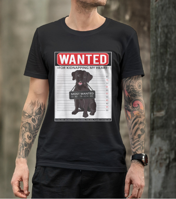 Wanted Labrador Retriever Dad For Kidnapping My Heart Most Wanted Poster ID TR-3274 DOC T-Shirt