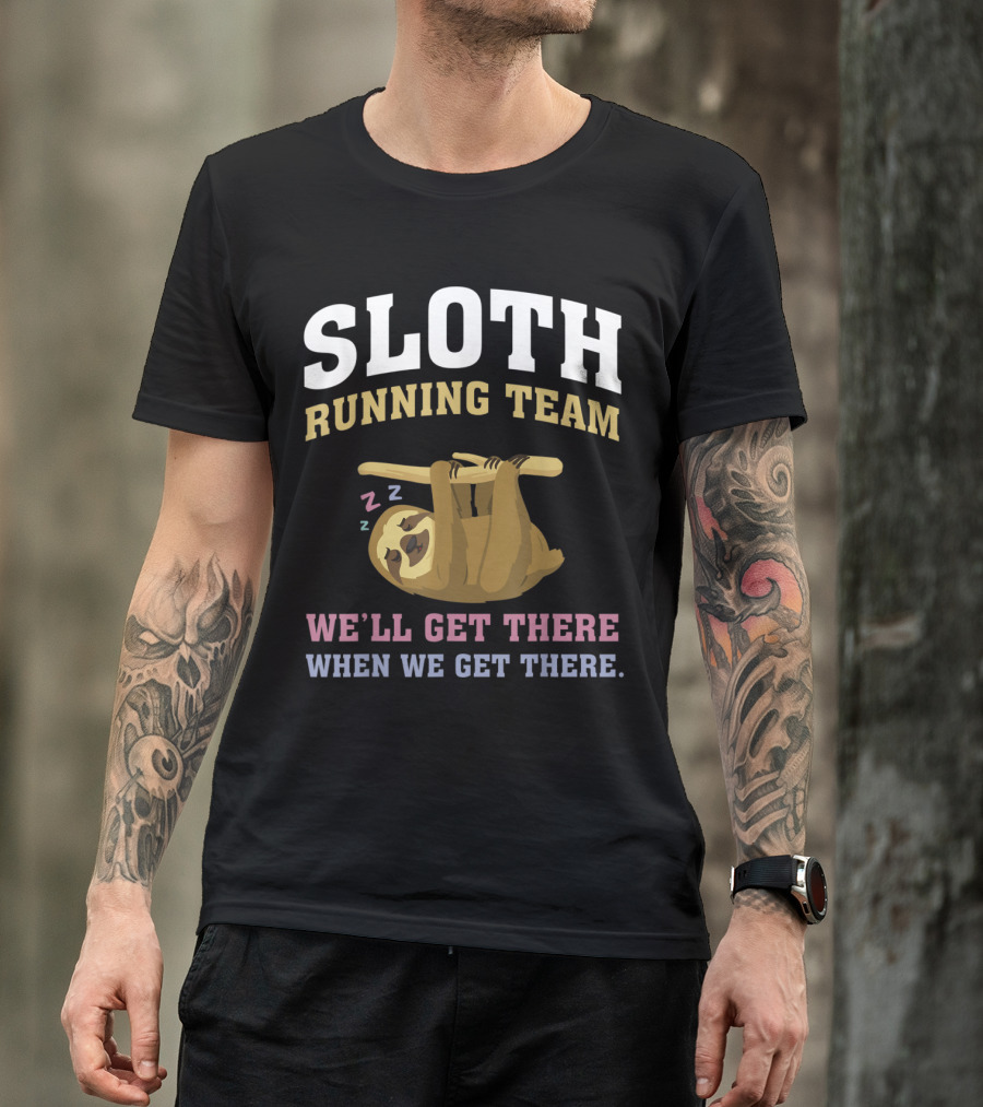 SLOTH Running Team We'll Get There When We Get There Sleepy Sloth T-Shirt