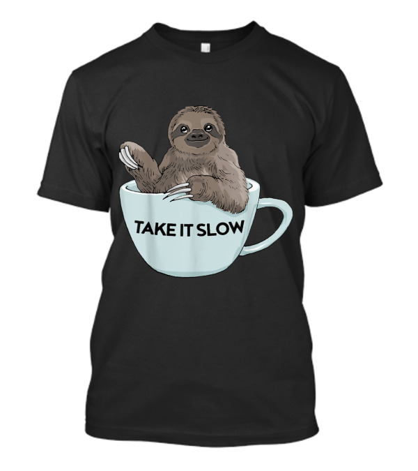 Take It Slow Sloth Coffee Morning Humor T-Shirt