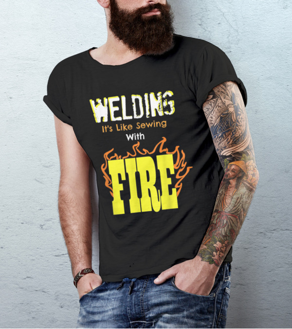 Welding It's Like Sewing With Fire Text And Flames T-Shirt