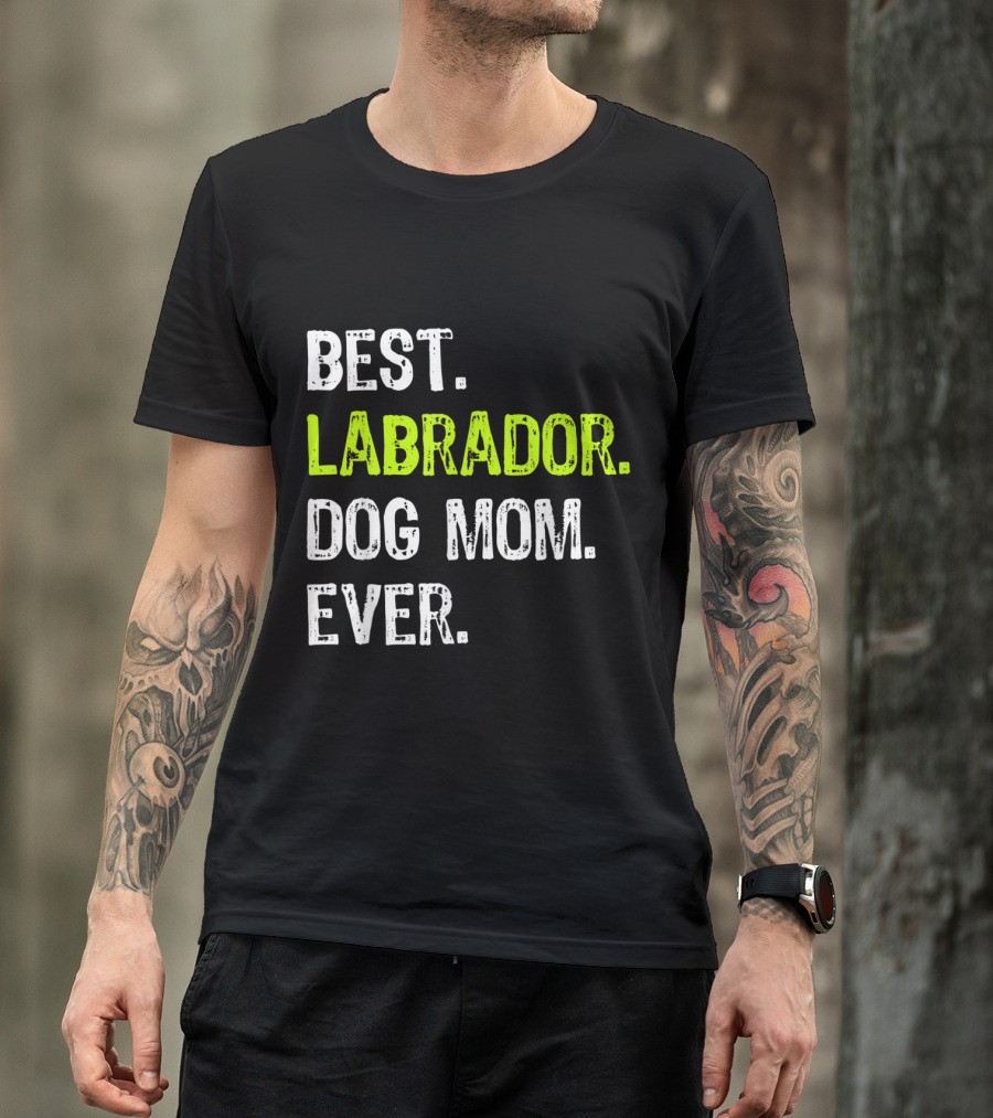 BEST LABRADOR DOG MOM EVER T-Shirt