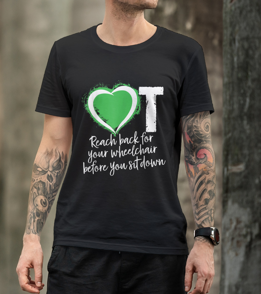 OT Heart Green Wheelchair Safety Reminder T-Shirt