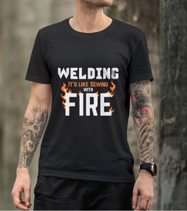 Welding It's Like Sewing With Fire Bold Flame-Themed Text T-Shirt
