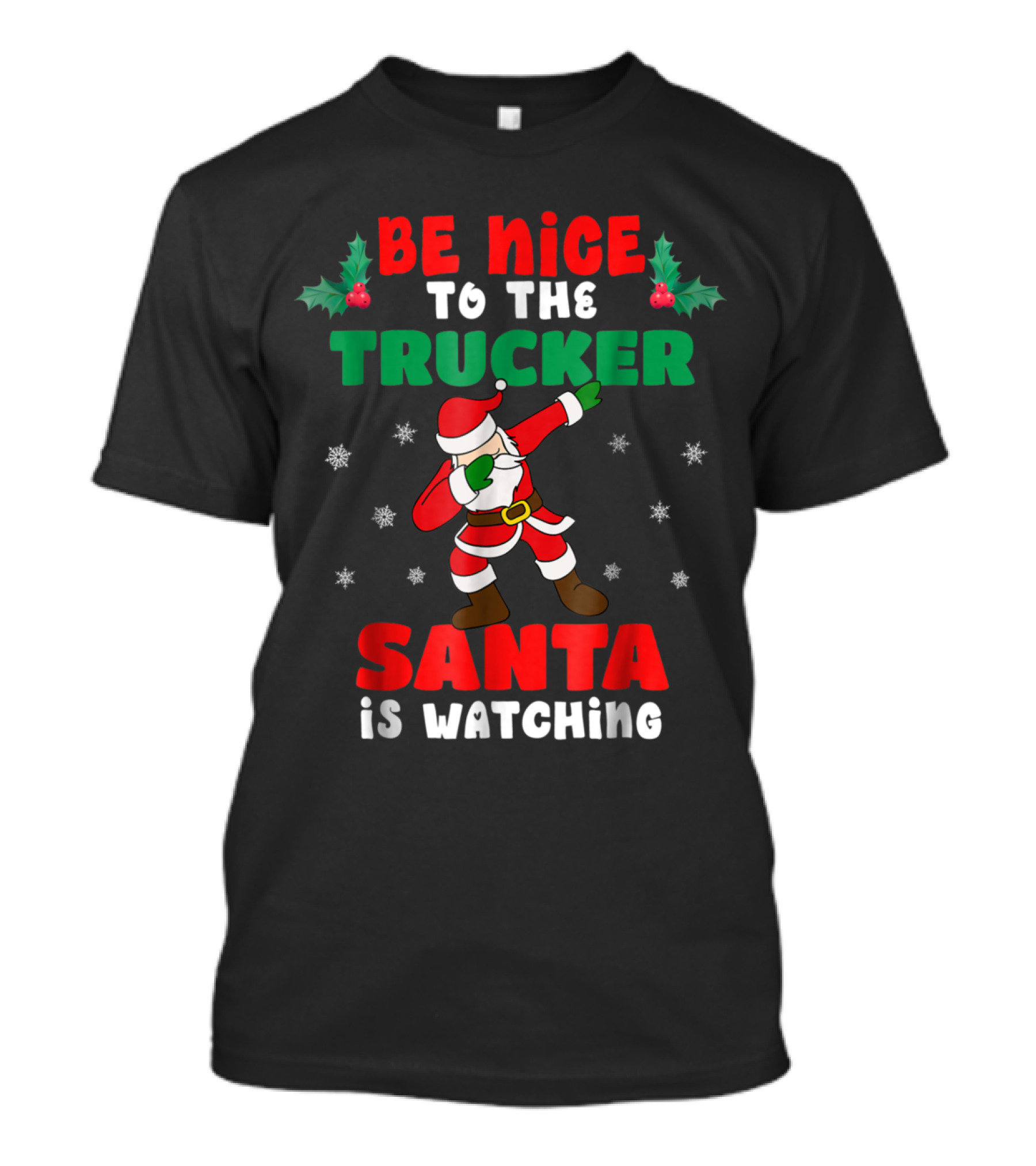 Be Nice To The Trucker Santa Is Watching Christmas Truck Driver T-Shirt