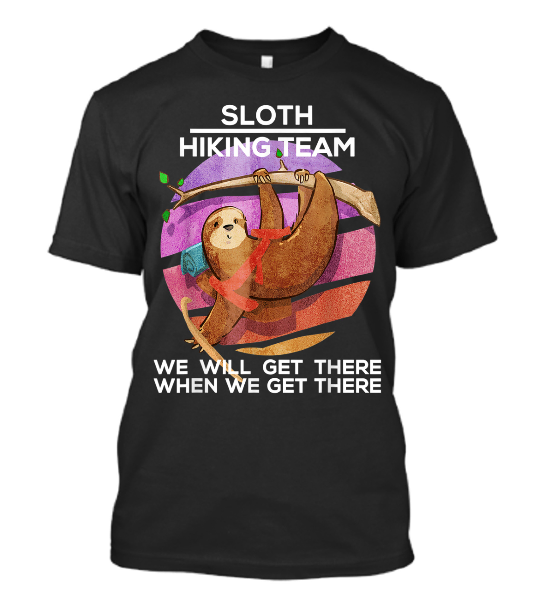 Sloth Hiking Team We Will Get There When We Get There Funny Hiker T-Shirt